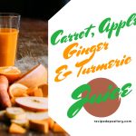 Carrot, Apple Ginger, Turmeric Juice Recipe